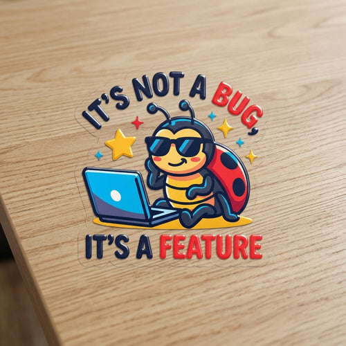 It's Not a Bug, It's a Feature raised UV sticker on a wooden desk, close-up of the textured finish